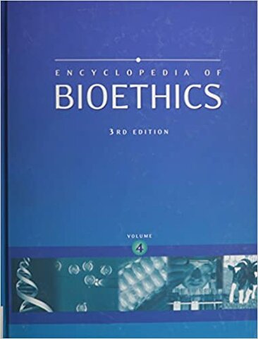 ENCYCLOPEDIA OF BIOETHICS