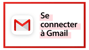 Ouverture de la messagerie Gmail