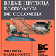 Brave historia economica de colombia