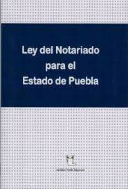 Ley del Notariado del Estado de Puebla.