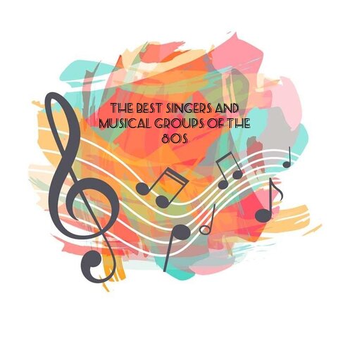 THE BEST SINGERS AND MUSICAL GROUPS OF THE 80s
