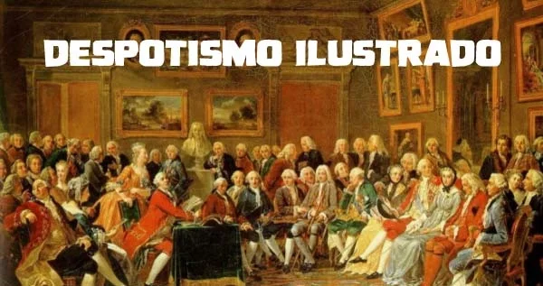 Práctica del Despotismo Ilustrado.