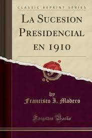 La Sucesión Presidencial de 1910
