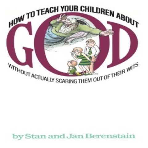 How to Teach Your Children About God ... Without Actually Scaring Them Out of Their Wits.