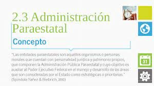 Integración de entidades paraestatales en sus diferentes formas (organismos descentralizados, empresa paraestatal, o fideicomisos públicos)