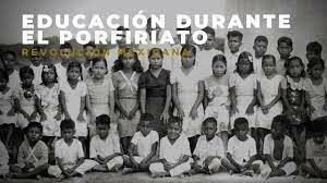 LA EDUCACIÓN EN EL PORFIRIATO (1876-1911)