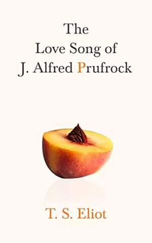 The love song of J. Alfred Prufrock by TS Eliot