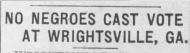 Georgia History: White residents wage a terror campaign of violent intimidation to keep registered black voters from voting.