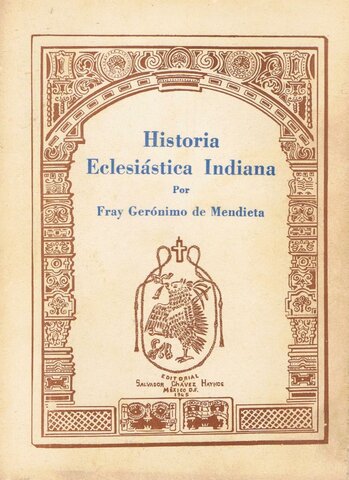 Fray Jerónimo de Mendieta publica su Historia eclesiástica indiana