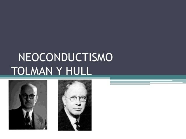 Tolman y Hull Construyen modelo para explicar conducta a través de conceptos o variables teóricas e hipotéticas.