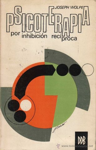 Joseph Wolpe, su libro “Psicoterapia por Inhibición Recíproca”