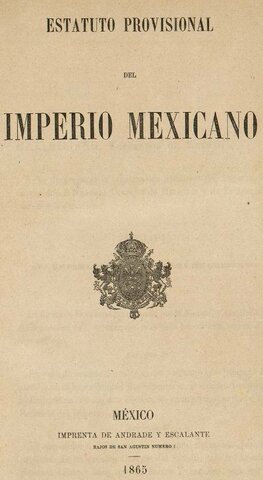 ESTATUTO PROVISIONAL DEL IMPERIO MEXICANO, DADO EN EL PALACIO DE CHAPULTEPEC