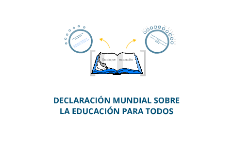 La Declaración Mundial sobre la Educación para Todos.