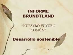 Se emite el “Informe Brundtland”