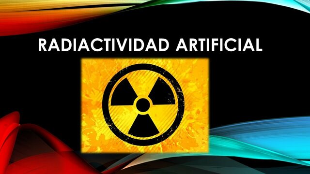 La Radiactividad Artificial