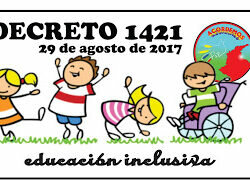 DECRETO 1421 DE 2017 (LA EDUCACIÓN INCLUSIVA LA ATENCIÓN EDUCATIVA A LA POBLACIÓN CON DISCAPACIDAD)