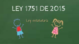 Ley estatutaria 1751 Obliga al Estado a garantizar y proteger el debido cumplimiento del derecho a la salud de los colombianos.