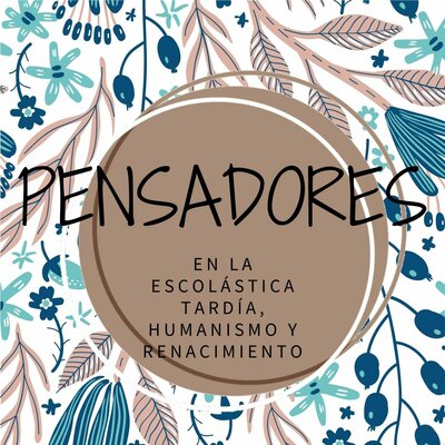 Timeline: Pensadores de la escolástica tardía, humanismo y renacentismo