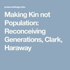 Make Kin not Population: Reconceiving Generations