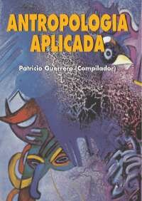 Instrumentalización de la Antropología, para Patricio Guerrero la antropología aplicada tiene que ver con cualquier situación que implique intervención en la vida de los seres humanos que sean afectados por los resultados que dicha intervención provoque