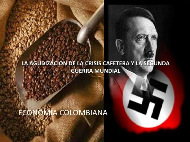 LA AGUDIZACION DE LA CRISIS CAFETERA Y LA SAEGUNDA GUERRA MUNDIAL