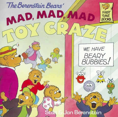 The Berenstain Bears Mad, Mad, Mad Toy Craze published.