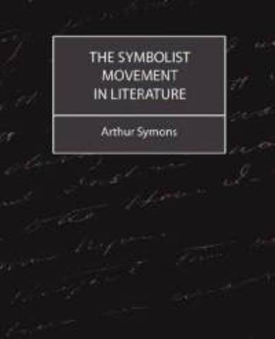 Arthur Symons' The Symbolist Movement in Literature