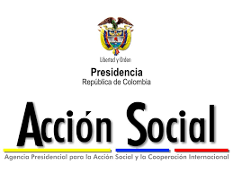 Agencia Presidencial para la Acción Social y la Cooperación Internacional - ACCIÓN SOCIAL.