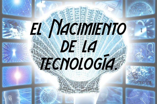 nacimiento de la tecnología