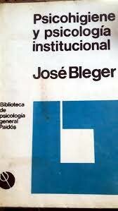 José Bleger; Psicohigiene y psicología institucional