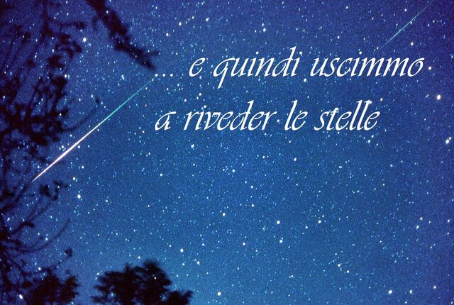 E QUINDI USCIMMO A RIVEDER LE STELLE