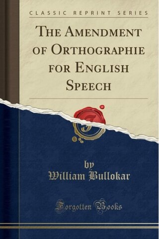 William Bullokar publishes “The Amendment of Ortographie por English Speech”