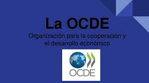 ORGANIZACIÓN PARA LA COOPERACIÓN Y EL DESARROLLO ECONÓMICO (OCDE)