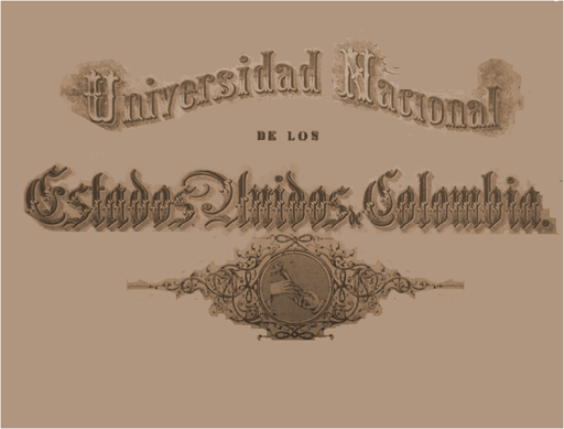 SE DA LA FUNDACIÓN DE LA UNIVERSIDAD NACIONAL DE LOS ESTADOS UNIDOS DE COLOMBIA