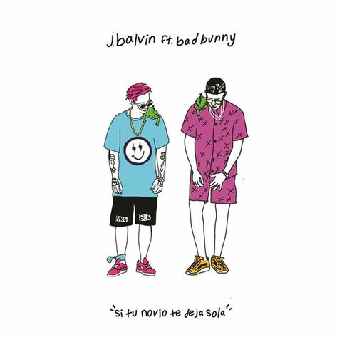 Si tu novio te deja sola - J Balvin x Bad Bunny