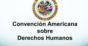 La Convención Americana sobre Derechos Humanos