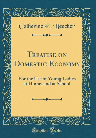 Catharine Beecher writes the Treatise on Domestic Economy
