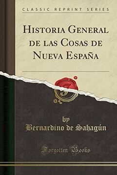 Fray Bernardino de Sahagún escribe su Historia General de las cosas de Nueva España