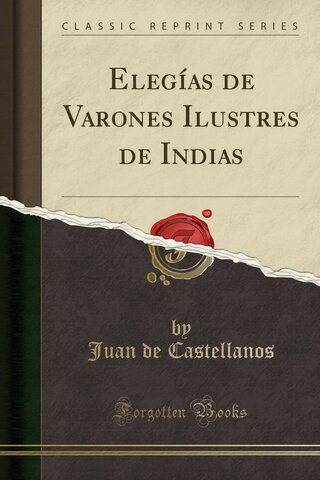 Juan de Castellanos publica la primera parte de Elegía de varones ilustres de Indias.