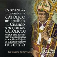 Christianus mihi nomen est; catholicus vero cognomen - San Paciano, de Barcelona († 392)