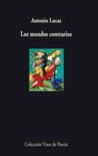 Los mundos contrarios-Antonio Lucas