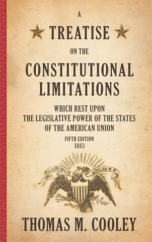 , A Treatise on the Constitutional Limita-tions