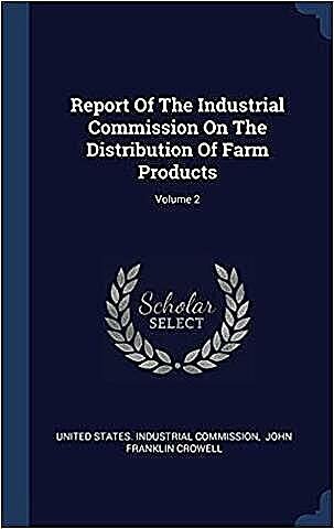 Report of the industrial commision on the distributionof farm products