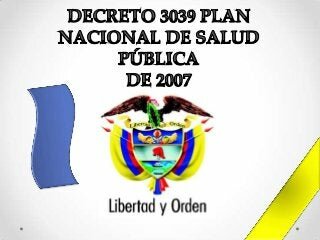 Decreto 3039 de 2007PLAN NACIONAL DE SALUD PUBLICA