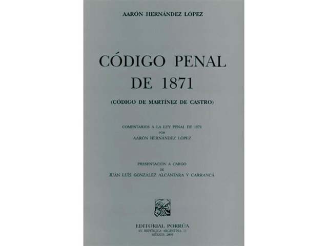 Código Penal de 1871. Código Penal para el Distrito Federal y Territorio de la Baja California sobre Delitos del Fuero Común y para toda la República sobre Delitos contra la Federación