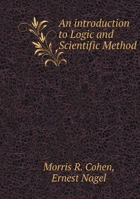 Ernest Nagel "An Introduction to Logic and Scientific Method with Morris Raphael Cohen"