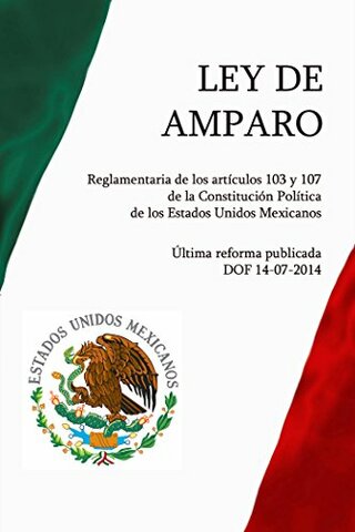 Ley de Amparo Reglamentaria de los Artículos 103 y 107 de la Constitución Política de los Estados Unidos Mexicanos.