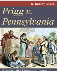 Supreme Court Case PRIGG VS PENNSYLVANIA