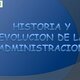 Historia y evolucion de la administracion 1 728