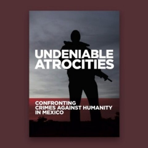 Open Society Foundations Publica Informe "Atrocidades Innegables"
